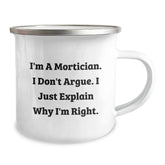 Funny Mortician Gifts from Friends and Family, Christmas Unique Gifts for Mortician Men, Camping Mug with I'm A Mortician I Don't Argue I Just Explain Why I'm Right Print - Image 2